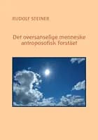 Det oversanselige menneske - antroposofisk forstået