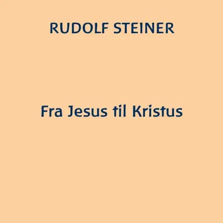Fra Jesus til Kristus af Rudolf Steiner