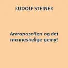 Antroposofien og det menneskelige gemyt af Rudolf Steiner