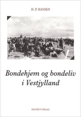 Bondehjem og bondeliv i Vestjylland af H.P. Hansen