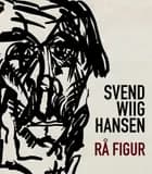Svend Wiig Hansen - rå figur
