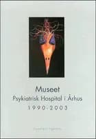 Museet, Psykiatrisk Hospital i Århus 1990 - 2003
