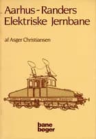 Aarhus-Randers elektriske ... af Asger Christiansen