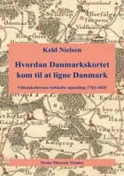 Hvordan Danmarkskortet kom til at ligne Danmark af Keld Nielsen