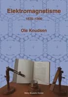 Elektromagnetisme 1820 - 1900 af Ole Knudsen