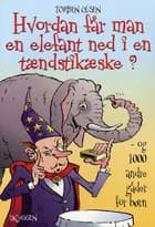Hvordan får man en elefant ned i en tændstikæske? og 1000 andre gåder for børn af Torben Olsen