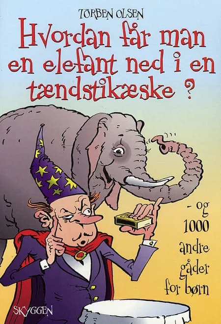 Hvordan får man en elefant ned i en tændstikæske? og 1000 andre gåder for børn af Torben Olsen