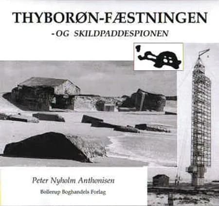 Thyborøn-fæstningen - og ´Skildpaddespionen´ af Peter Nyholm Anthonisen