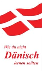 Wie du nicht Dänisch lernen solltest af Ingeborg Vagt