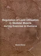 Regulation of lipid utilisation in skeletal muscle during exercise in humans af Bente Kiens