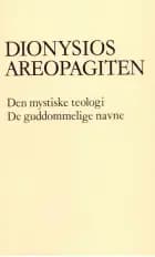 Dionysios Areopagiten: Den mystiske teologi. De guddommelige navne 
