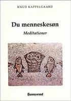 Du menneskesøn af Knud Kappelgaard