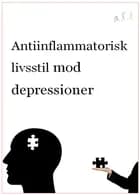 Antiinflammatorisk livsstil mod Depressioner af John Buhl