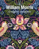 William Morris. Al magt til skønheden!