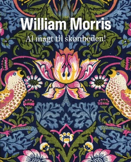 William Morris. Al magt til skønheden! af Andrea Rygg Karberg