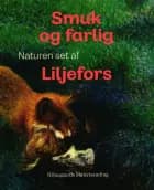 Smuk og farlig. Naturen set af Liljefors