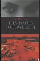 Lily Dahls fortryllelse af Siri Hustvedt