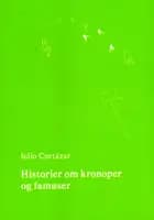 Historier om kronoper og famøser af Julio Cortazar