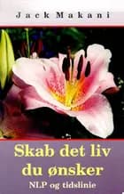 Skab det liv du ønsker af Jack Makani