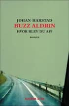 Buzz Aldrin, hvor blev du af? af Johan Harstad