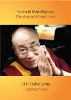 Vejen til Mindfulness. The Way to Mindfulness af Dalai Lama og Charlotte Rosenberg Ishøy