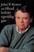 John P. Kotter om Hvad ledere egentlig gør