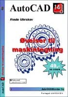 AutoCAD 14 Øvelser til maskintegning