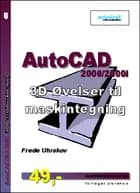 AutoCAD2000/2000i 3D Øvelser til maskintegning