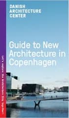 Guide to new Architecture in Copenhagen af Dansk Arkitektur Center