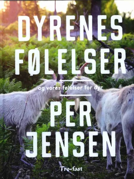Dyrenes følelser og vores følelser for dyr af Per Jensen