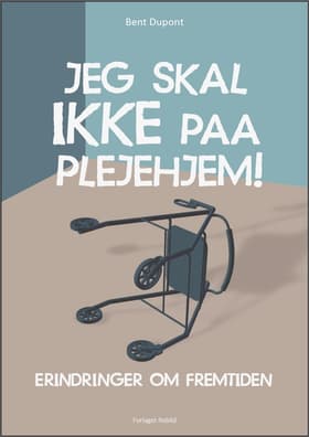 Jeg skal ikke paa plejehjem! af Bent dupont
