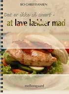 Det er ikke så svært - at lave lækker mad