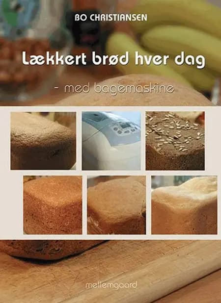 Lækkert brød hver dag - med bagemaskine af Bo Christiansen