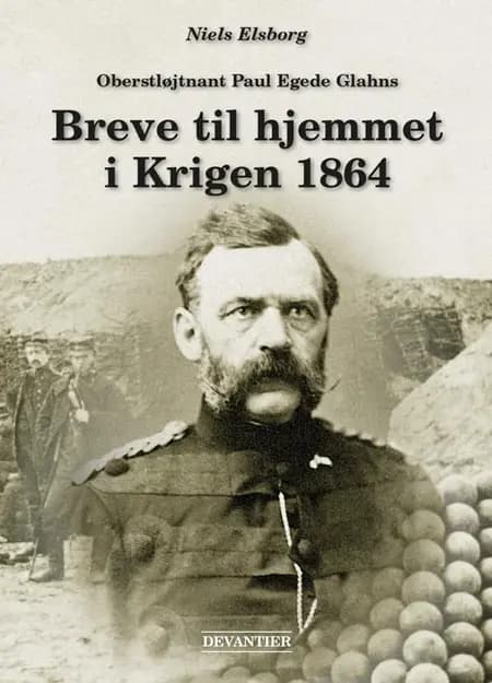 Oberstløjtnant Paul Egede Glahns breve til hjemmet i krigen 1864 af Niels Elsborg