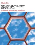 Sekskanthuset Hexamok - at drømme, bygge og leve anderledes