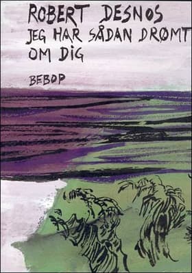 Jeg har sådan drømt om dig af Robert Desnos