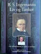 B.S. Ingemanns Liv og Tanker af Niels V. Kofoed