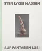 Sten Lykke Madsen - Slip fantasien løs! af Christina Rauh Oxbøll, Pia Wirnfeldt, Ane Maria Holst-Schmidt og Mette Blum Marcher