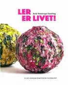 Ler er Livet- Erik Vejstrups Samling af Pia Wirnfeldt og Mikael Wivel og Christina Rauh Oxbøll
