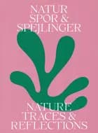 Spor & Spejlinger - Nature Traces & Reflections af Christina Rauh Oxbøll og Pia Wirnfeldt