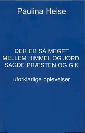 Der er så meget mellem himmel og jord, sagde præsten og gik af Paulina Heise