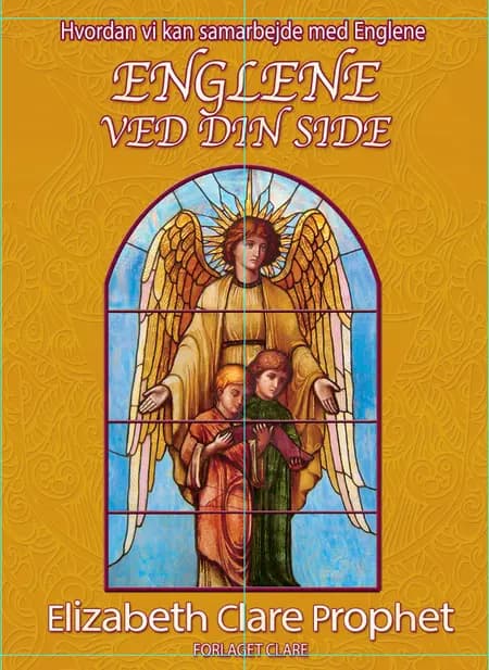 Englene ved din side og Hvordan du kan møde din skytsengel af Elizabeth Clare Prophet