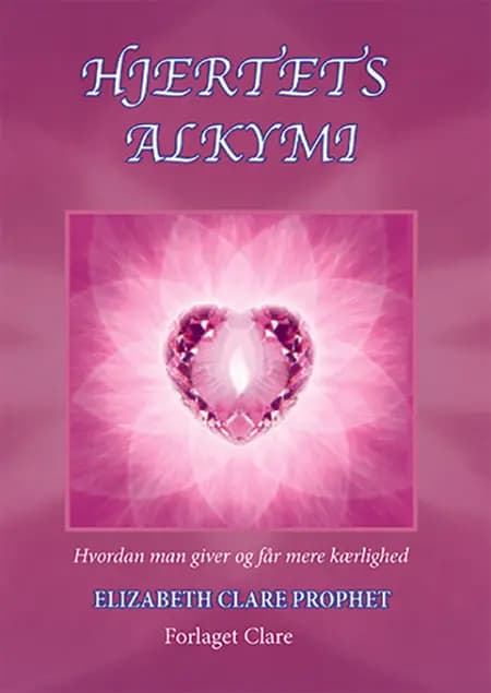 Hjertets Alkymi af Elizabeth Clare Prophet