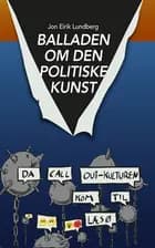 Balladen om den politiske kunst af Jon Eirik Lundberg