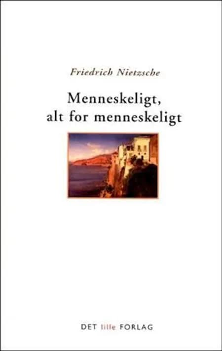 Menneskeligt, alt for menneskeligt af Friedrich Nietzsche