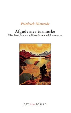 Afgudernes tusmørke eller Hvordan man filosoferer med hammeren af Friedrich Nietzsche
