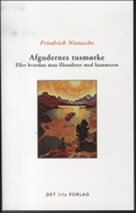 Afgudernes tusmørke eller Hvordan man filosoferer med hammeren af Friedrich Nietzsche