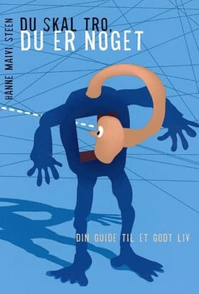Du skal tro, du er noget af Hanne Maivi Steen