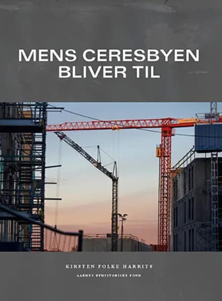 Mens Ceresbyen bliver til af Kirsten Folke Harrits