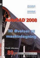 AutoCAD 2008 - 3D øvelser til maskintegning